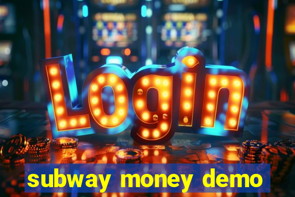 subway money demo